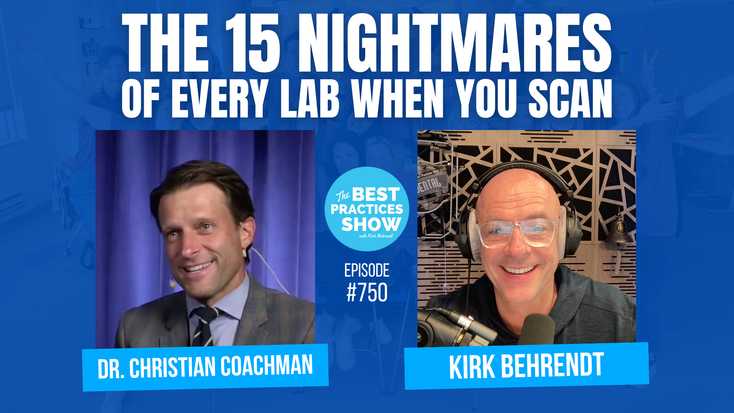 750 The 15 Nightmares of Every Lab When You Scan Dr. Christian Coachman